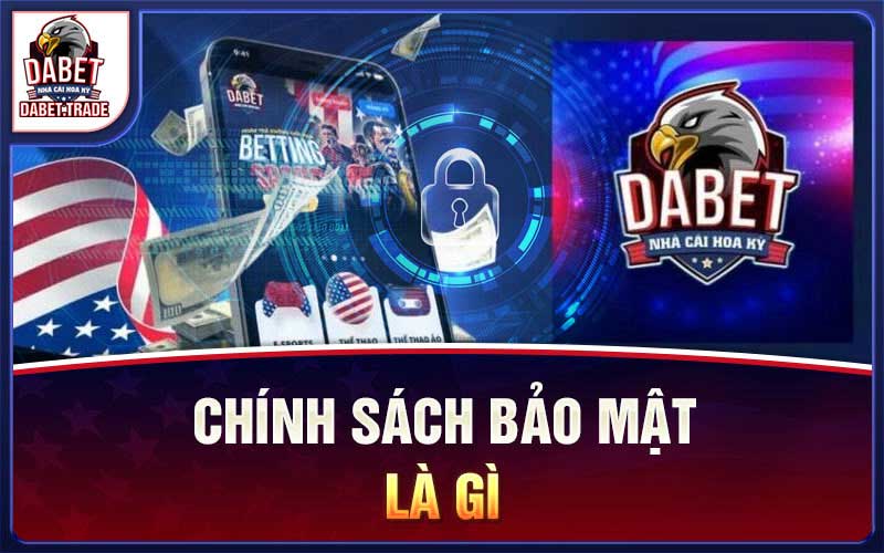 Chính sách bảo mật Dabet Chìa khóa cho trải nghiệm an toàn