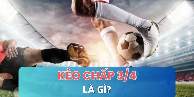 Kèo Chấp 34 Là Gì Chơi Kèo Nửa Một Hiệu Quả Với Bí Kíp Sau