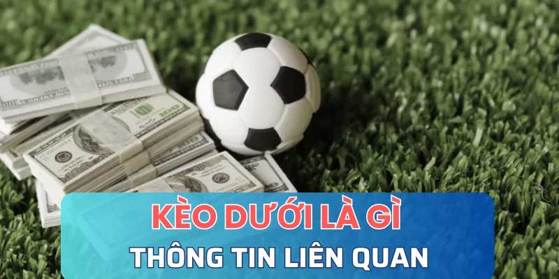 Kèo Dưới Là Gì