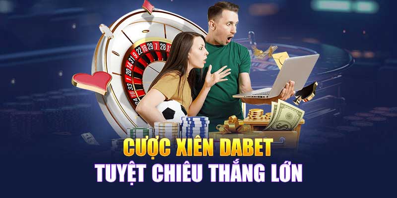 Cách Cược Xiên Dabet Chuẩn Như Thần