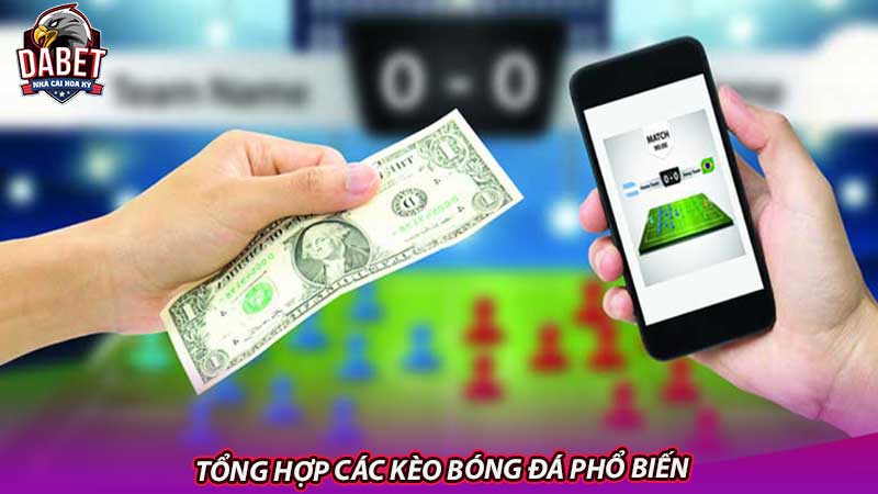 Tổng Hợp Các Kèo Bóng Đá Phổ Biến Đặt Cược Thông Minh