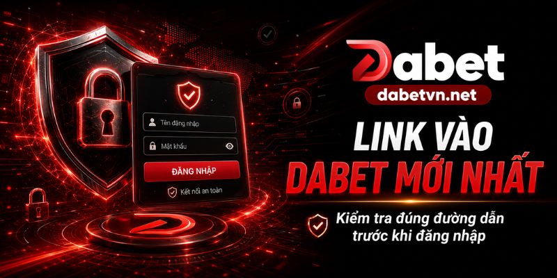 Link vào Dabet an toàn với đường dẫn chính thức