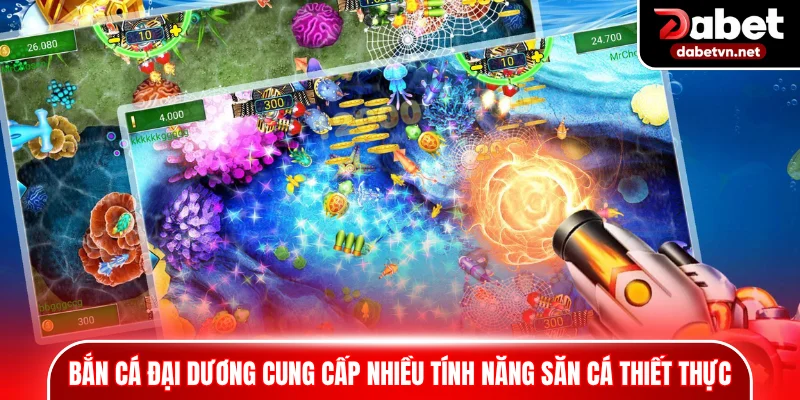Bắn cá đại dương cung cấp nhiều tính năng săn cá thiết thực