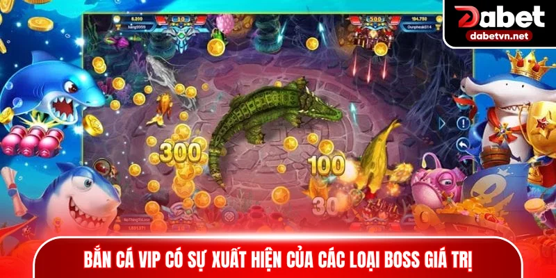 Bắn cá VIP có sự xuất hiện của các loại boss giá trị