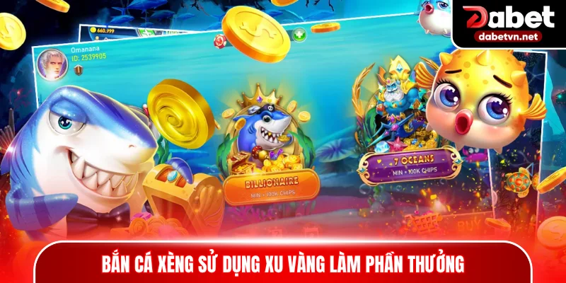 Bắn cá xèng sử dụng xu vàng làm phần thưởng