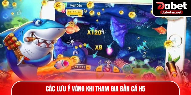 Các lưu ý vàng khi tham gia bắn cá H5
