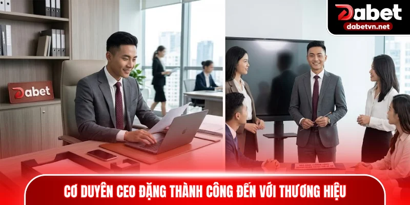 Cơ duyên CEO Đặng Thành Công đến với thương hiệu và hành trình khởi nghiệp