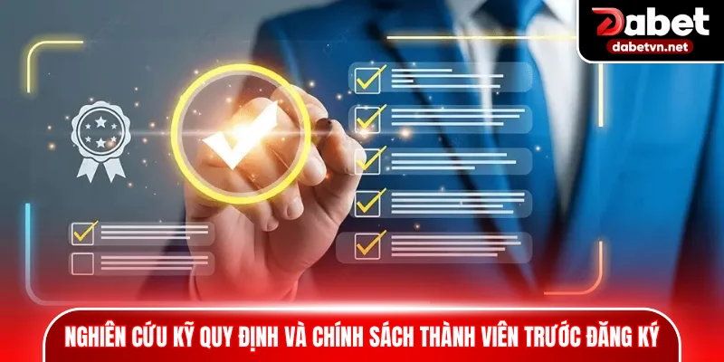 Nghiên cứu kỹ quy định và chính sách thành viên trước đăng ký