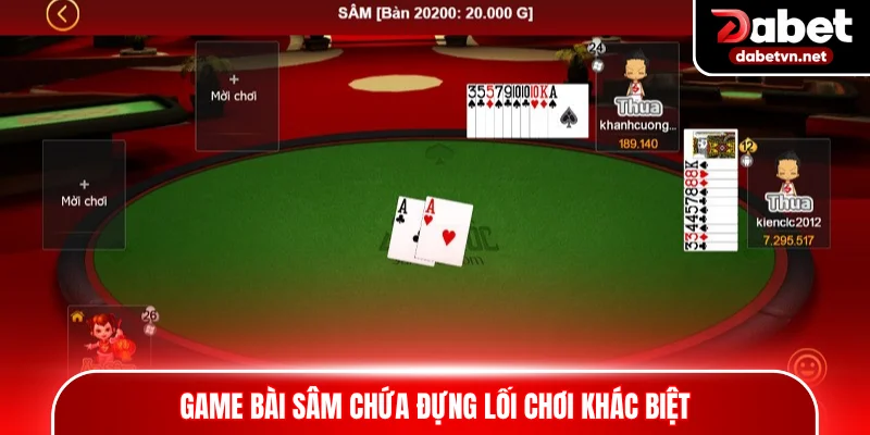 Game bài Sâm chứa đựng lối chơi khác biệt