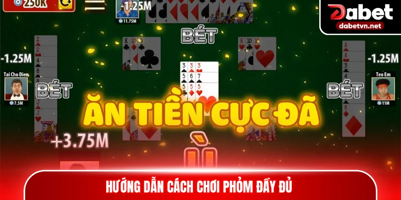 Hướng dẫn cách chơi Phỏm đầy đủ 