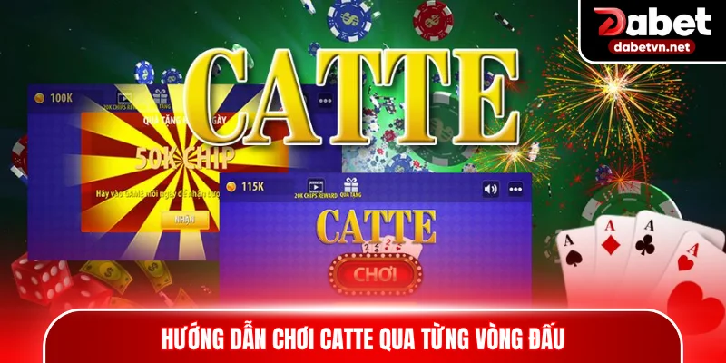 Hướng dẫn chơi Catte qua từng vòng đấu
