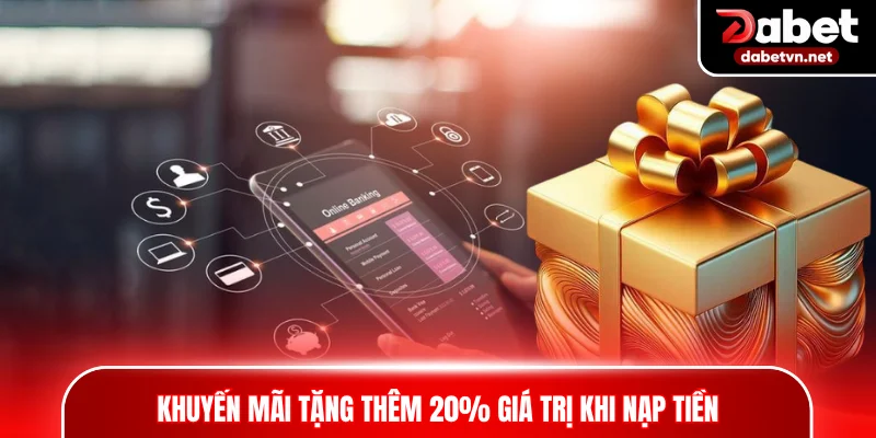 Khuyến mãi tặng thêm 20% giá trị khi nạp tiền thành công mỗi ngày