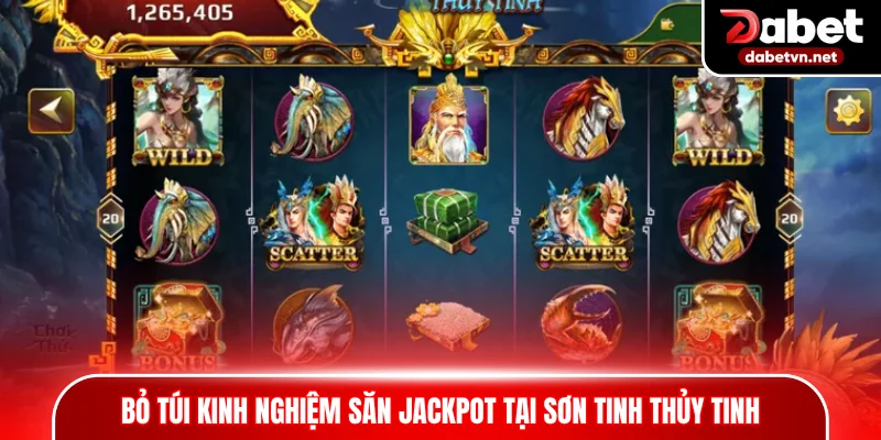 Bỏ túi kinh nghiệm săn jackpot tại Sơn Tinh Thủy Tinh