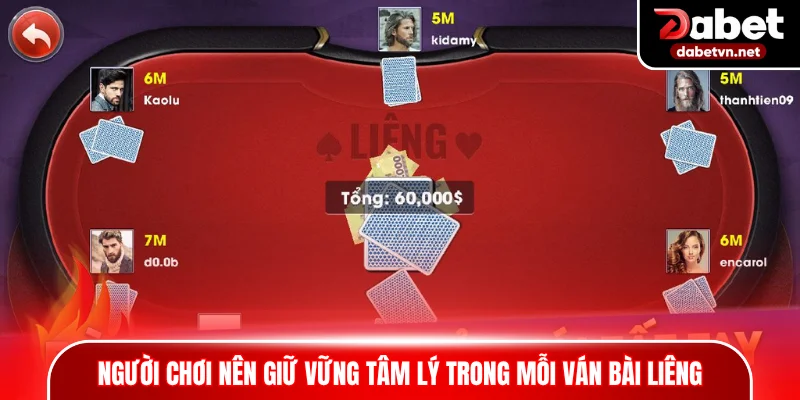 Người chơi nên giữ vững tâm lý trong mỗi ván bài Liêng