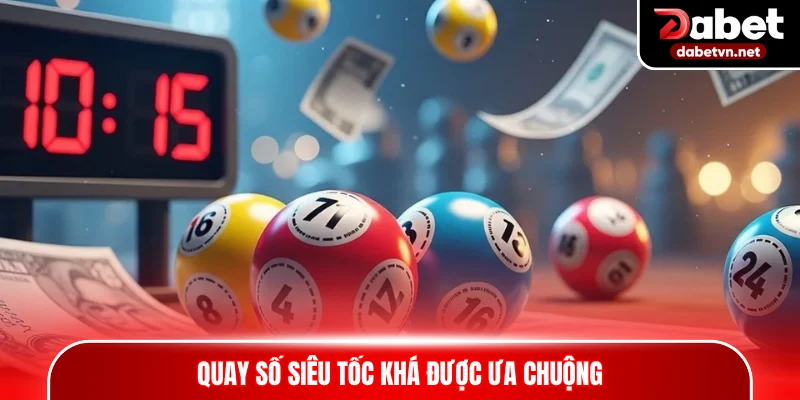 Quay số siêu tốc khá được ưa chuộng