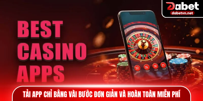 Tải app chỉ bằng vài bước đơn giản và hoàn toàn miễn phí