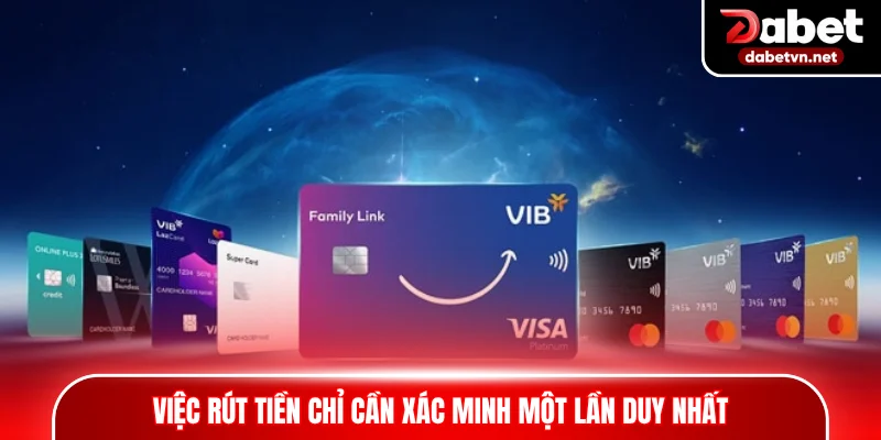 Trong đa số trường hợp, việc rút tiền chỉ cần xác minh một lần duy nhất