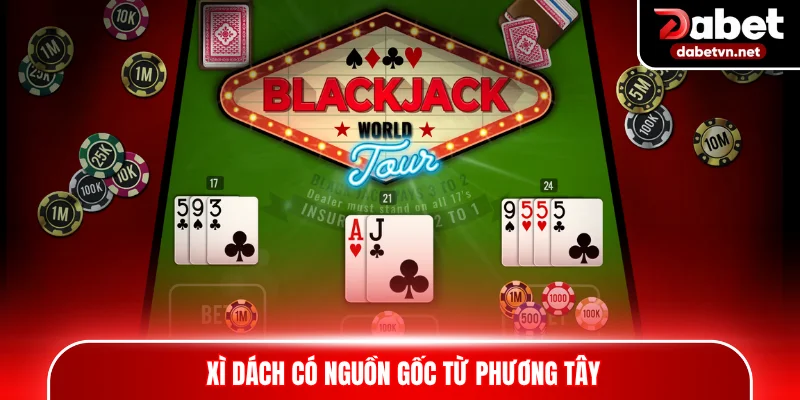  Xì Dách có nguồn gốc từ phương Tây